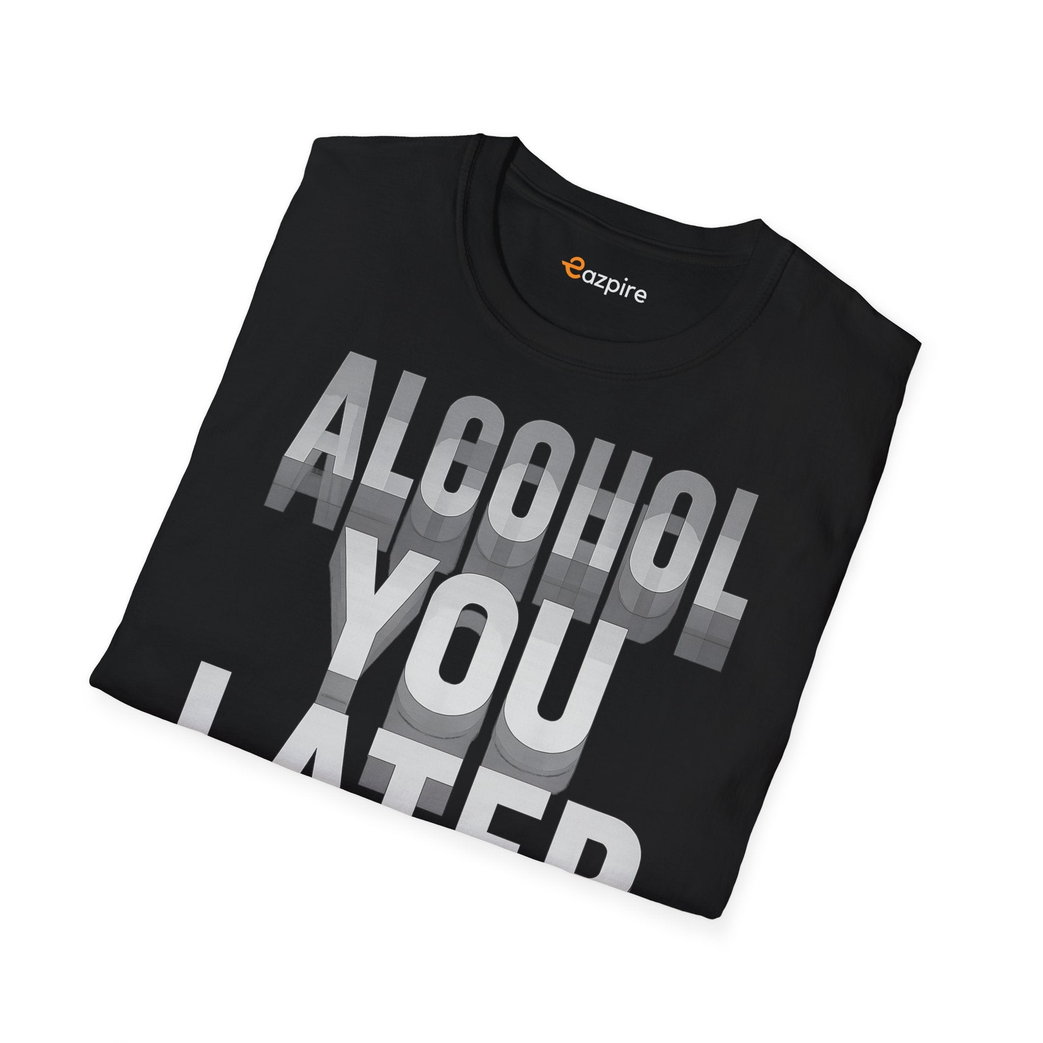 Alcohol You Later witty party pun for happy hour lovers and weekend vibes - Unisex Softstyle Cotton Tee